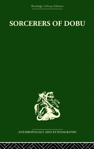 Sorcerers of Dobu: The social anthropology of the Dobu Islanders of the Western Pacific (Paperback)