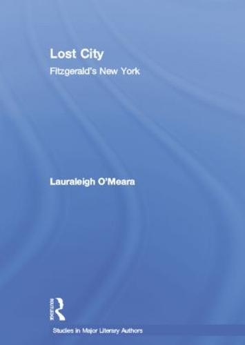 Lost City: Fitzgerald's New York - Studies in Major Literary Authors (Paperback)