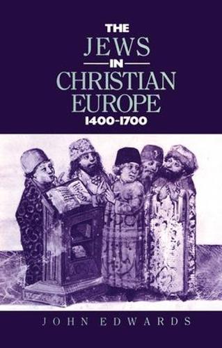 The Jews in Christian Europe 1400-1700 - Christianity and Society in the Modern World (Paperback)
