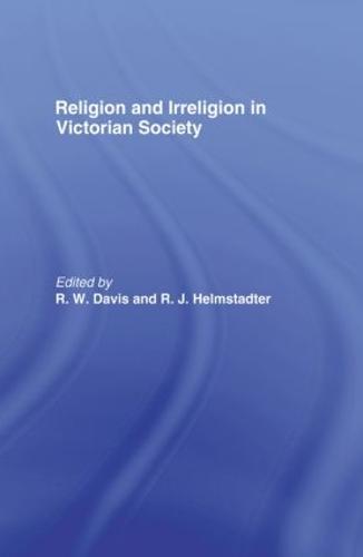 Religion and Irreligion in Victorian Society: Essays in Honor of R.K. Webb (Paperback)