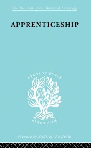Apprenticeship: An Enquirey into its Adequacy under Modern Conditions - International Library of Sociology (Paperback)