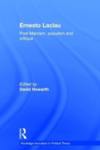 Ernesto Laclau: Post-Marxism, Populism and Critique - Routledge Innovators in Political Theory (Hardback)