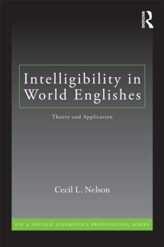Intelligibility in World Englishes: Theory and Application - ESL & Applied Linguistics Professional Series (Paperback)