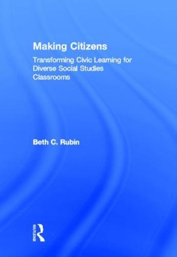Making Citizens: Transforming Civic Learning for Diverse Social Studies Classrooms (Hardback)