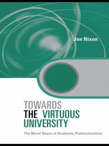 Towards the Virtuous University: The Moral Bases of Academic Practice (Paperback)