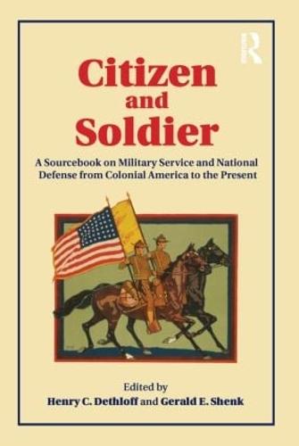 Citizen and Soldier: A Sourcebook on Military Service and National Defense from Colonial America to the Present (Paperback)
