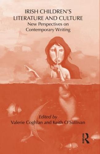 Irish Children's Literature and Culture: New Perspectives on Contemporary Writing - Children's Literature and Culture (Hardback)