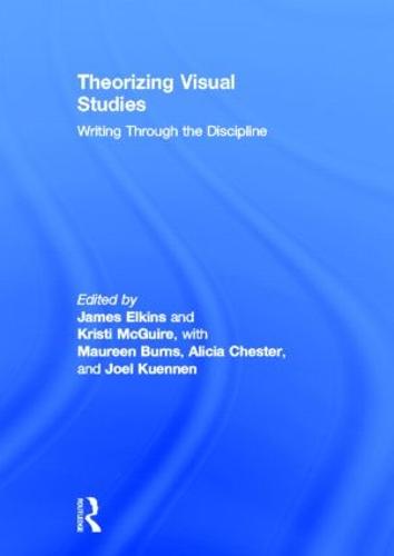 Theorizing Visual Studies: Writing Through the Discipline (Hardback)
