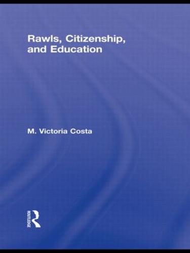 Rawls, Citizenship, and Education - Routledge Studies in Contemporary Philosophy (Hardback)