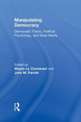 Cover Manipulating Democracy: Democratic Theory, Political Psychology, and Mass Media