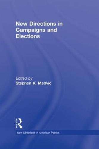New Directions in Campaigns and Elections - New Directions in American Politics (Hardback)
