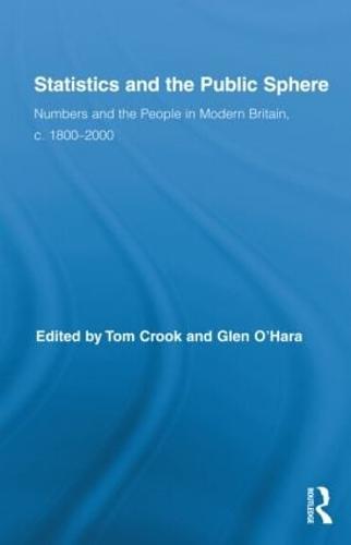Statistics and the Public Sphere: Numbers and the People in Modern Britain, c. 1800-2000 - Routledge Studies in Modern British History (Hardback)