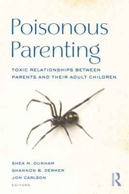 Poisonous Parenting: Toxic Relationships Between Parents and Their Adult Children - Routledge Series on Family Therapy and Counseling (Hardback)
