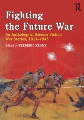 Fighting the Future War: An Anthology of Science Fiction War Stories, 1914-1945 (Paperback)