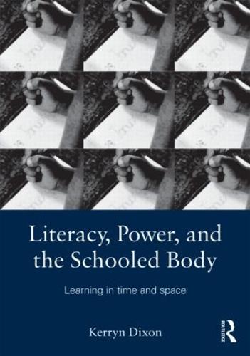 Literacy, Power, and the Schooled Body: Learning in Time and Space (Paperback)