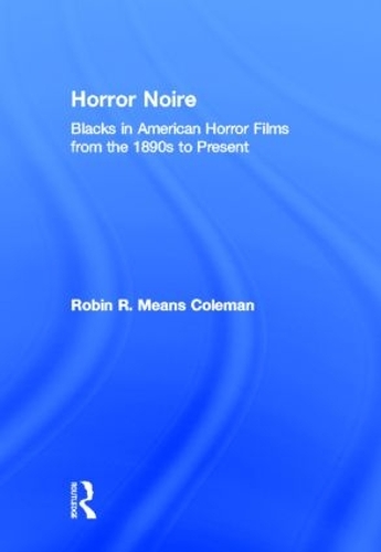 Horror Noire: Blacks in American Horror Films from the 1890s to Present (Hardback)