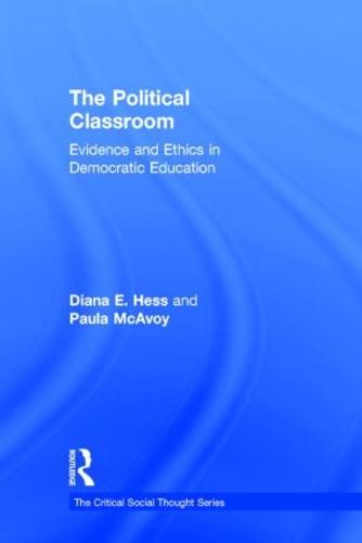 The Political Classroom: Evidence and Ethics in Democratic Education - Critical Social Thought (Hardback)