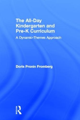 The All-Day Kindergarten and Pre-K Curriculum: A Dynamic-Themes Approach (Hardback)
