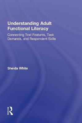 Understanding Adult Functional Literacy: Connecting Text Features, Task Demands, and Respondent Skills (Paperback)