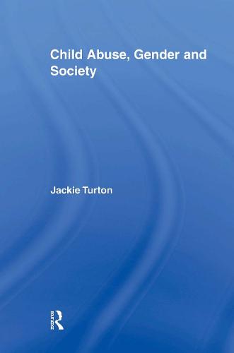 Child Abuse, Gender and Society - Routledge Research in Gender and Society (Paperback)
