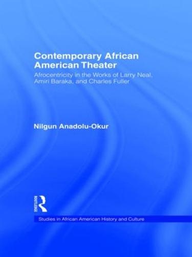Contemporary African American Theater: Afrocentricity in the Works of Larry Neal, Amiri Baraka, and Charles Fuller (Paperback)