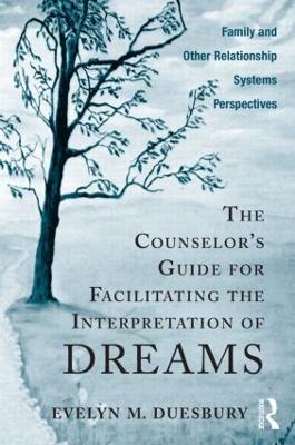 The Counselor's Guide for Facilitating the Interpretation of Dreams: Family and Other Relationship Systems Perspectives (Paperback)