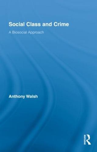 Social Class and Crime: A Biosocial Approach - Routledge Advances in Criminology (Hardback)