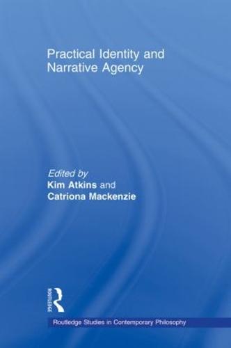 Practical Identity and Narrative Agency - Routledge Studies in Contemporary Philosophy (Paperback)