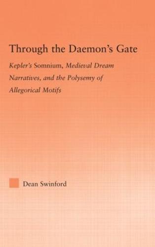 Through the Daemon's Gate: Kepler's Somnium, Medieval Dream Narratives, and the Polysemy of Allegorical Motifs (Paperback)