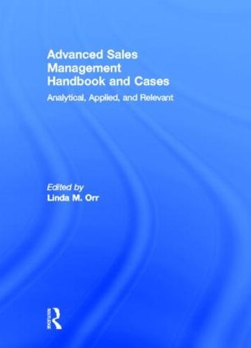 Advanced Sales Management Handbook and Cases: Analytical, Applied, and Relevant (Hardback)