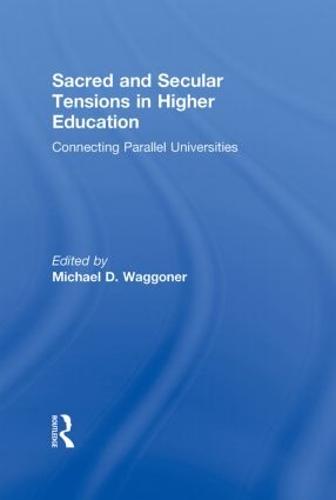 Sacred and Secular Tensions in Higher Education: Connecting Parallel Universities (Hardback)