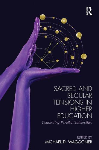 Sacred and Secular Tensions in Higher Education: Connecting Parallel Universities (Paperback)