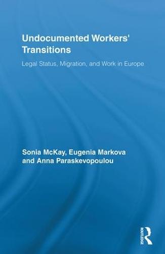 Undocumented Workers' Transitions: Legal Status, Migration, and Work in Europe - Routledge Advances in Sociology (Hardback)