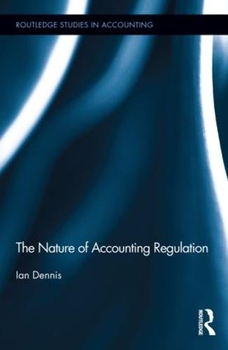 The Nature of Accounting Regulation - Routledge Studies in Accounting (Hardback)