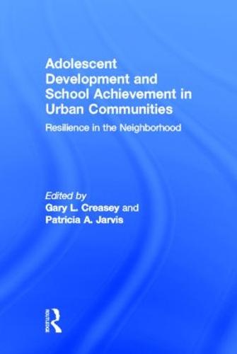 Adolescent Development and School Achievement in Urban Communities: Resilience in the Neighborhood (Hardback)