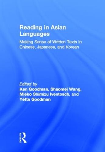 Reading in Asian Languages: Making Sense of Written Texts in Chinese, Japanese, and Korean (Hardback)