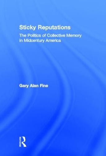 Sticky Reputations: The Politics of Collective Memory in Midcentury America (Hardback)