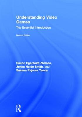 Understanding Video Games: The Essential Introduction (Hardback)