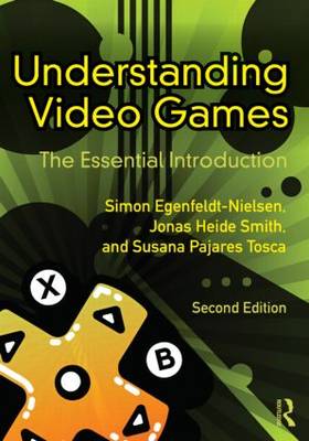 Understanding Video Games: The Essential Introduction (Paperback)