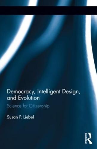 Democracy, Intelligent Design, and Evolution: Science for Citizenship (Hardback)
