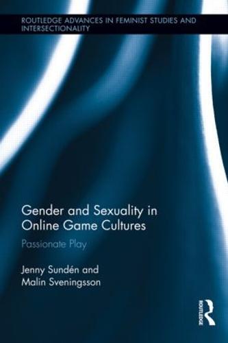 Gender and Sexuality in Online Game Cultures: Passionate Play (Hardback)