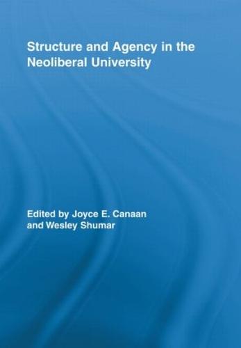 Structure and Agency in the Neoliberal University - Routledge Research in Education (Paperback)