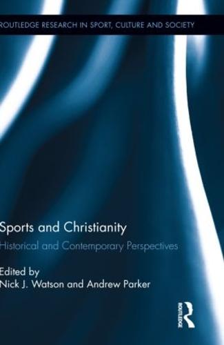 Sports and Christianity: Historical and Contemporary Perspectives (Hardback)