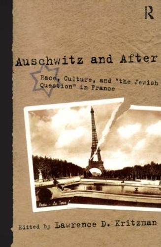 Auschwitz and After: Race, Culture, and "the Jewish Question" in France (Paperback)