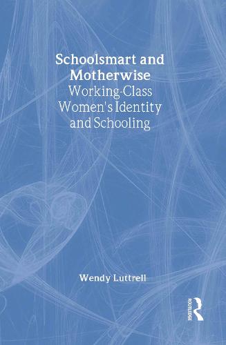 School-smart and Mother-wise: Working-Class Women's Identity and Schooling - Perspectives on Gender (Hardback)