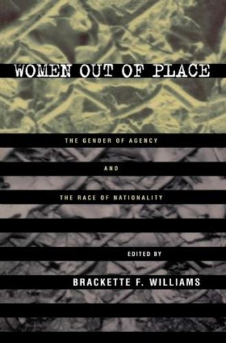Women Out of Place: The Gender of Agency and the Race of Nationality (Paperback)