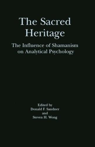 The Sacred Heritage: The Influence of Shamanism on Analytical Psychology (Hardback)