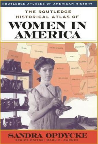 The Routledge Historical Atlas of Women in America - Routledge Atlases of American History (Hardback)