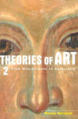 Theories of Art: 2. From Winckelmann to Baudelaire (Paperback)