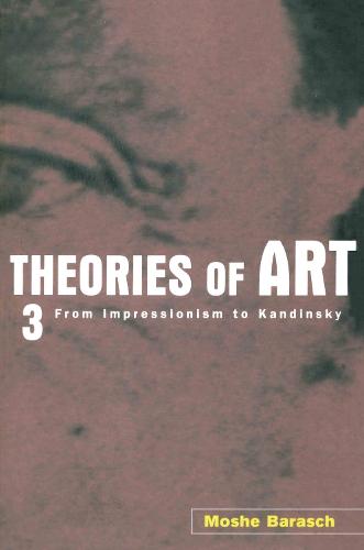Theories of Art: 3. From Impressionism to Kandinsky (Paperback)
